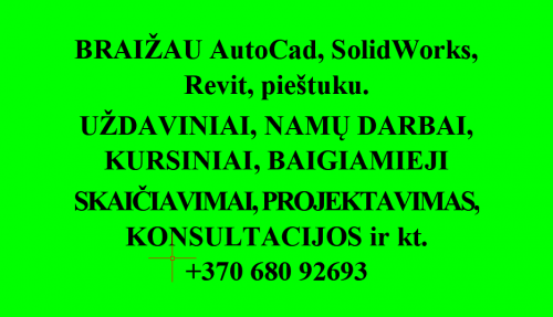 BRĖŽINIAI (AutoCAD, SolidWorks, pieštuku, Revit) ir SKAIČIAVIMAI